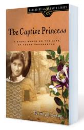 The Captive Princess: A Story Based on the Life of Young Pocahontas (Daughters of the Faith) by Wendy Lawton Paperback Book