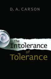The Intolerance of Tolerance by D. A. Carson Paperback Book