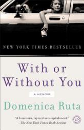 With or Without You: A Memoir by Domenica Ruta Paperback Book