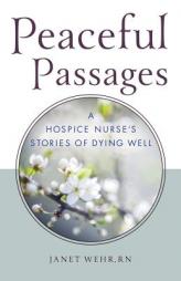 Peaceful Passages: A Hospice Nurse's Stories of Dying Well by Janet Wehr Rn Paperback Book