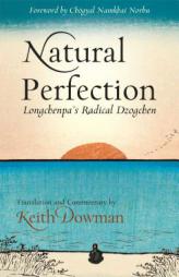 Natural Perfection: Lonchenpa's Radical Dzogchen by Keith Dowman Paperback Book