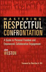 Mastering Respectful Confrontation: A Guide to Personal Freedom and Empowered, Collaborative Engagement by Joe Weston Paperback Book