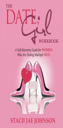 The Date, Girl! Workbook: A Self-discovery Guide for Women Who Are Dating Multiple Men by Stacii Jae Johnson Paperback Book