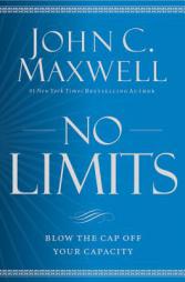 No Limits: Blow the CAP Off Your Capacity by John C. Maxwell Paperback Book