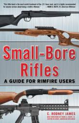 Small-Bore Rifles: A Guide for Rimfire Users by C. Rodney James Paperback Book