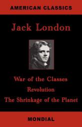 War of the Classes / Revolution / The Shrinkage of the Planet (Three Essays) by Jack London Paperback Book