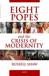 Eight Popes and the Crisis of Modernity by Russell Shaw Paperback Book