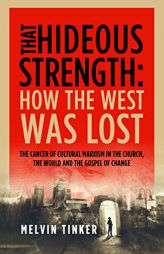 That Hideous Strength: How the West Was Lost by Melvin Tinker Paperback Book