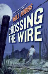 Crossing the Wire by Will Hobbs Paperback Book