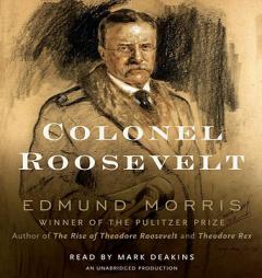 Colonel Roosevelt by Edmund Morris Paperback Book