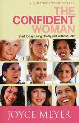 The Confident Woman: Start Today Living Boldly and Without Fear by Joyce Meyer Paperback Book
