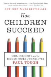 How Children Succeed: Grit, Curiosity, and the Hidden Power of Character by Paul Tough Paperback Book