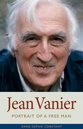 Jean Vanier: Portrait of a Free Man by Anne-Sophie Constant Paperback Book