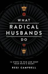 What Radical Husbands Do by Regi Campbell Paperback Book