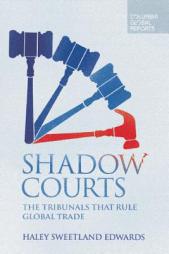 Shadow Courts: The Tribunals That Rule Global Trade by Haley Sweetland Edwards Paperback Book