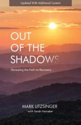 Out of the Shadows: Revealing the Path to Recovery by Mark Litzsinger Paperback Book