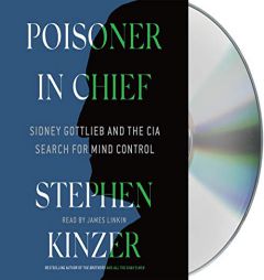 Poisoner in Chief: Sidney Gottlieb and the CIA Search for Mind Control by Stephen Kinzer Paperback Book