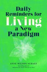 Daily Reminders for Living a New Paradigm by Anne Wilson Schaef Paperback Book
