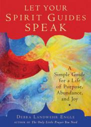 Let Your Spirit Guides Speak: A Simple Guide for a Life of Purpose, Abundance, and Joy by Debra Landwehr Engle Paperback Book