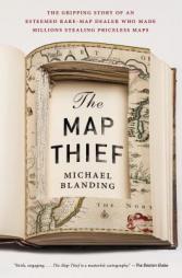 The Map Thief: The Gripping Story of an Esteemed Rare-Map Dealer Who Made Millions Stealing Priceless Maps by Michael Blanding Paperback Book