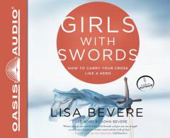 Girls with Swords: How to Carry Your Cross Like a Hero by Lisa Bevere Paperback Book