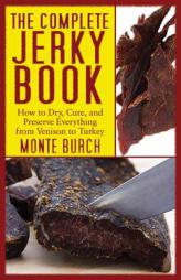 The Complete Jerky Book: How to Dry, Cure, and Preserve Everything from Venison to Turkey by Monte Burch Paperback Book