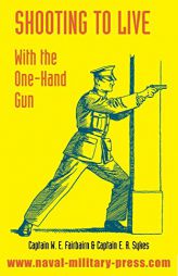 SHOOTING TO LIVE: With The One-Hand Gun by W. E. Fairbairn Paperback Book