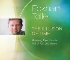 The Illusion of Time: Breaking Free from the Pull of Past and Future by Eckhart Tolle Paperback Book
