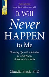 It Will Never Happen to Me: Growing Up with Addiction as Youngsters, Adolescents, and Adults by Claudia Black Paperback Book