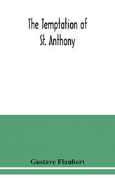 The temptation of St. Anthony by Gustave Flaubert Paperback Book