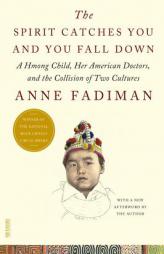 The Spirit Catches You and You Fall Down: A Hmong Child, Her American Doctors, and the Collision of Two Cultures by Anne Fadiman Paperback Book