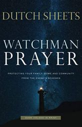 Watchman Prayer: Protecting Your Family, Home and Community from the Enemy's Schemes by Dutch Sheets Paperback Book