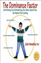 Dominance Factor, The: How Knowing Your Dominant Eye, Ear, Brain, Hand & Foot Can Improve Your Learning by Carla Hannaford Paperback Book
