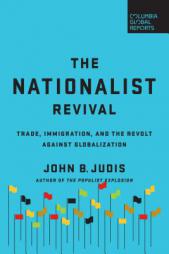 The Nationalist Revival: Trade, Immigration, and the Revolt Against Globalization by John B. Judis Paperback Book