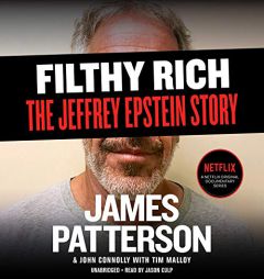Filthy Rich: A Powerful Billionaire, the Sex Scandal that Undid Him, and All the Justice that Money Can Buy: The Shocking True Story of Jeffrey Epstei by James Patterson Paperback Book