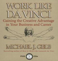 Work Like Da Vinci: Gaining the Creative Advantage in Your Business and Career (Your Coach in a Box) by Michael J. Gelb Paperback Book
