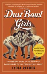 Dust Bowl Girls: The Inspiring Story of the Team That Barnstormed Its Way to Basketball Glory by Lydia Reeder Paperback Book