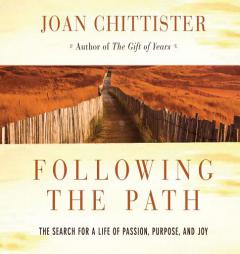 Following the Path: The Search for a Life of Passion, Purpose, and Joy by Joan Chittister Paperback Book