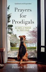 Prayers for Prodigals: 90 Days of Prayer for Your Child by James Banks Paperback Book