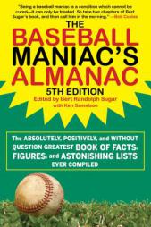 The Baseball Maniac's Almanac: The Absolutely, Positively, and Without Question Greatest Book of Facts, Figures, and Astonishing Lists Ever Compiled by  Paperback Book