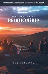 The Lost Art of Relationship: A Journey to Find the Lost Commandment by Dan Chrystal Paperback Book