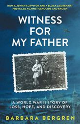 Witness For My Father: A World War II Story Of Loss, Hope, and Discovery by Barbara S. Bergren Paperback Book