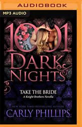 Take The Bride: A Knight Brothers Novella (1001 Dark Nights) by Carly Phillips Paperback Book