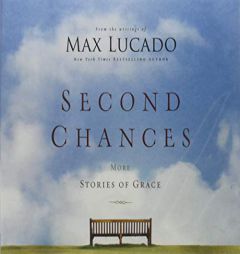 Second Chances: More Stories of Grace by Max Lucado Paperback Book