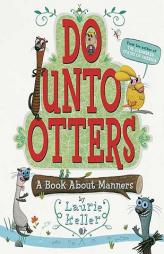 Do Unto Otters: A Book about Manners by Laurie Keller Paperback Book