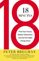 18 Minutes: Find Your Focus, Master Distraction, and Get the Right Things Done by Peter Bregman Paperback Book