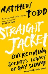 Straight Jacket: Overcoming Society's Legacy of Gay Shame by Matthew Todd Paperback Book