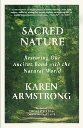 Sacred Nature: Restoring Our Ancient Bond with the Natural World by Karen Armstrong Paperback Book