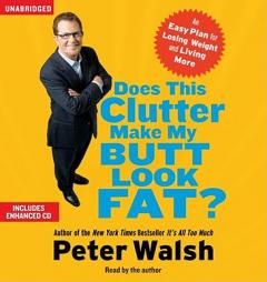 Does This Clutter Make My Butt Look Fat?: An Easy Plan for Losing Weight and Living More by Peter Walsh Paperback Book