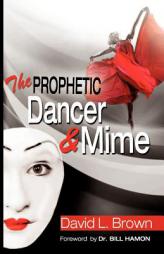 The Prophetic Dancer and Mime by David Lee Brown Paperback Book